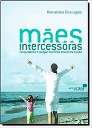Mães Intercessoras - Hernandes dias